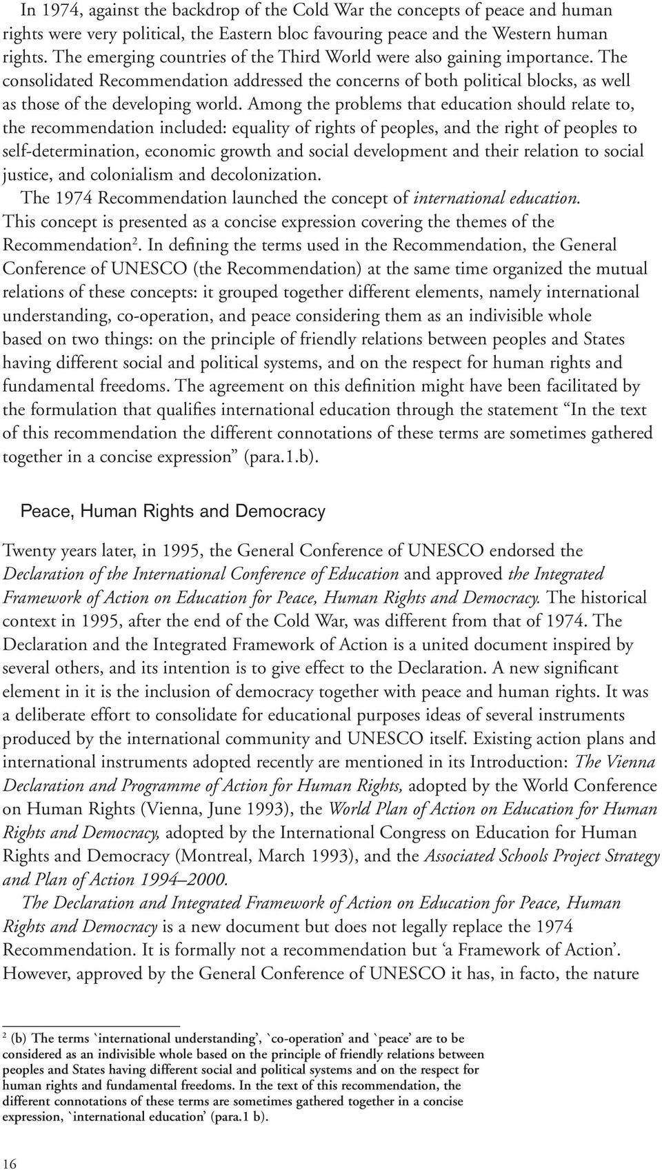 Among the problems that education should relate to, the recommendation included: equality of rights of peoples, and the right of peoples to self-determination, economic growth and social development