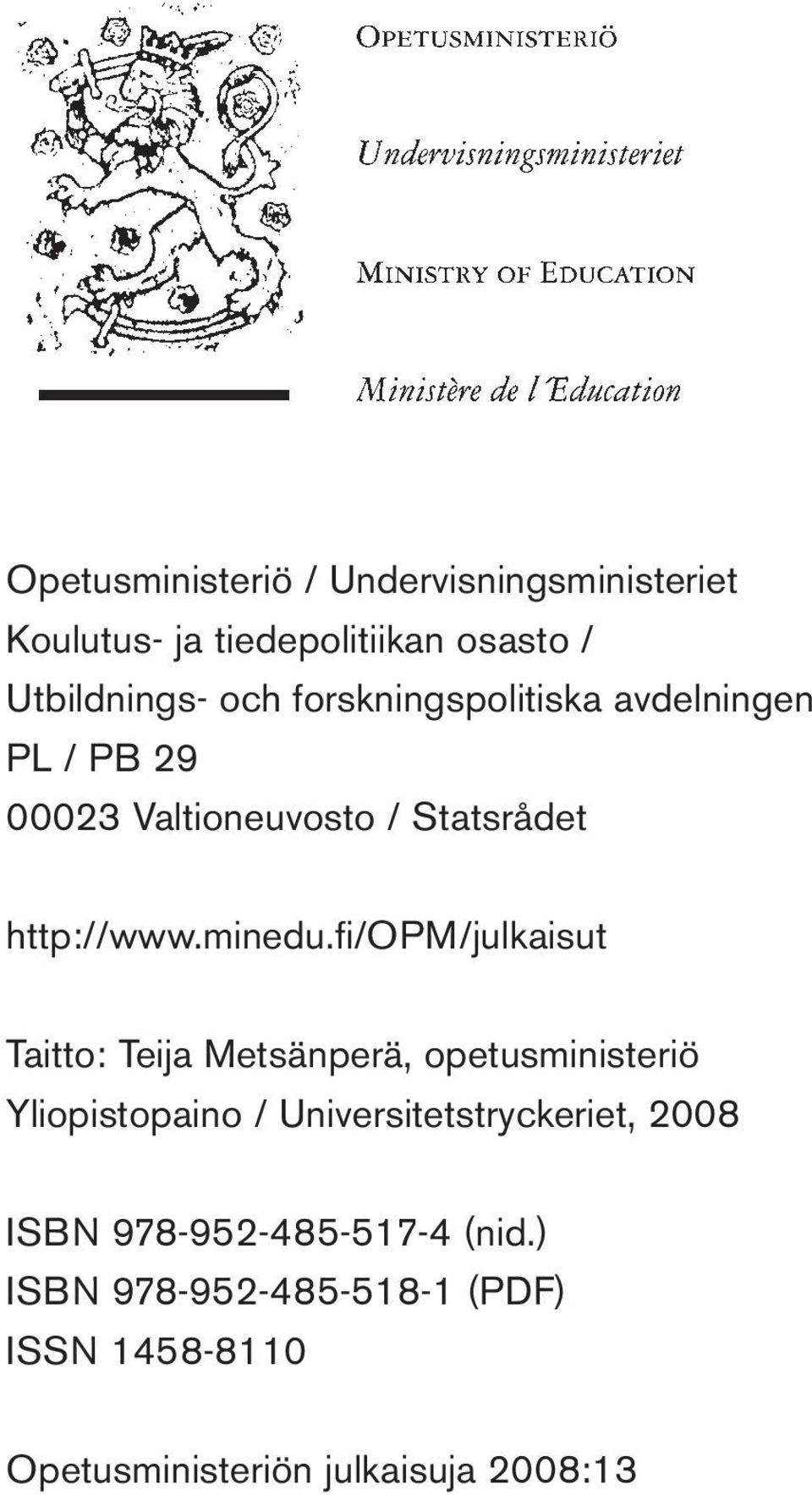 fi /OPM/julkaisut Taitto: Teija Metsänperä, opetusministeriö Yliopistopaino / Universitetstryckeriet,