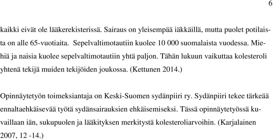 Tähän lukuun vaikuttaa kolesteroli yhtenä tekijä muiden tekijöiden joukossa. (Kettunen 2014.