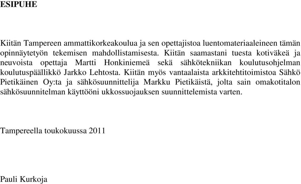 Kiitän saamastani tuesta kotiväkeä ja neuvoista opettaja Martti Honkiniemeä sekä sähkötekniikan koulutusohjelman koulutuspäällikkö