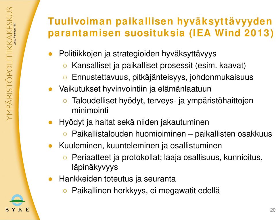 kaavat) Ennustettavuus, pitkäjänteisyys, johdonmukaisuus Vaikutukset hyvinvointiin ja elämänlaatuun Taloudelliset hyödyt, terveys- ja ympäristöhaittojen