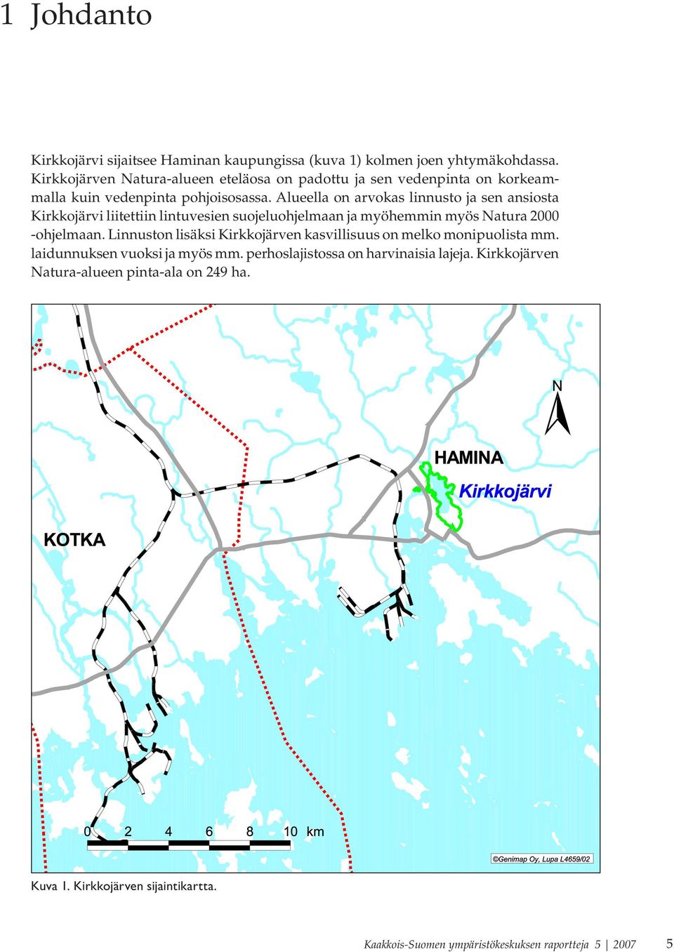 Alueella on arvokas linnusto ja sen ansiosta Kirkkojärvi liitettiin lintuvesien suojeluohjelmaan ja myöhemmin myös Natura 2000 -ohjelmaan.