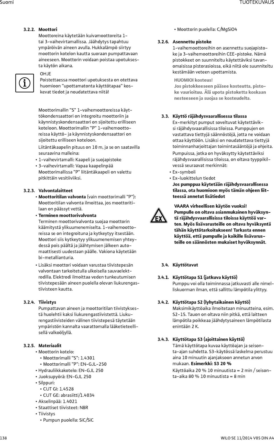OHJE Poistettaessa moottori upotuksesta on otettava huomioon upottamatonta käyttötapaa koskevat tiedot ja noudatettava niitä!