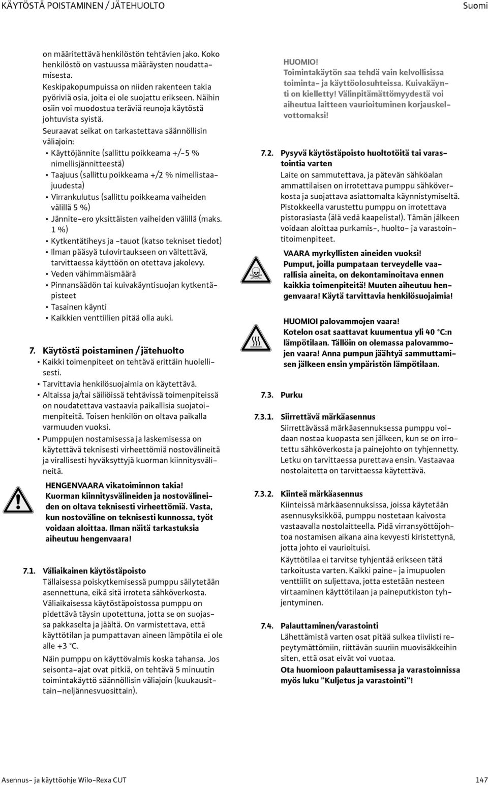 Seuraavat seikat on tarkastettava säännöllisin väliajoin: Käyttöjännite (sallittu poikkeama +/-5 % nimellisjännitteestä) Taajuus (sallittu poikkeama +/2 % nimellistaajuudesta) Virrankulutus (sallittu