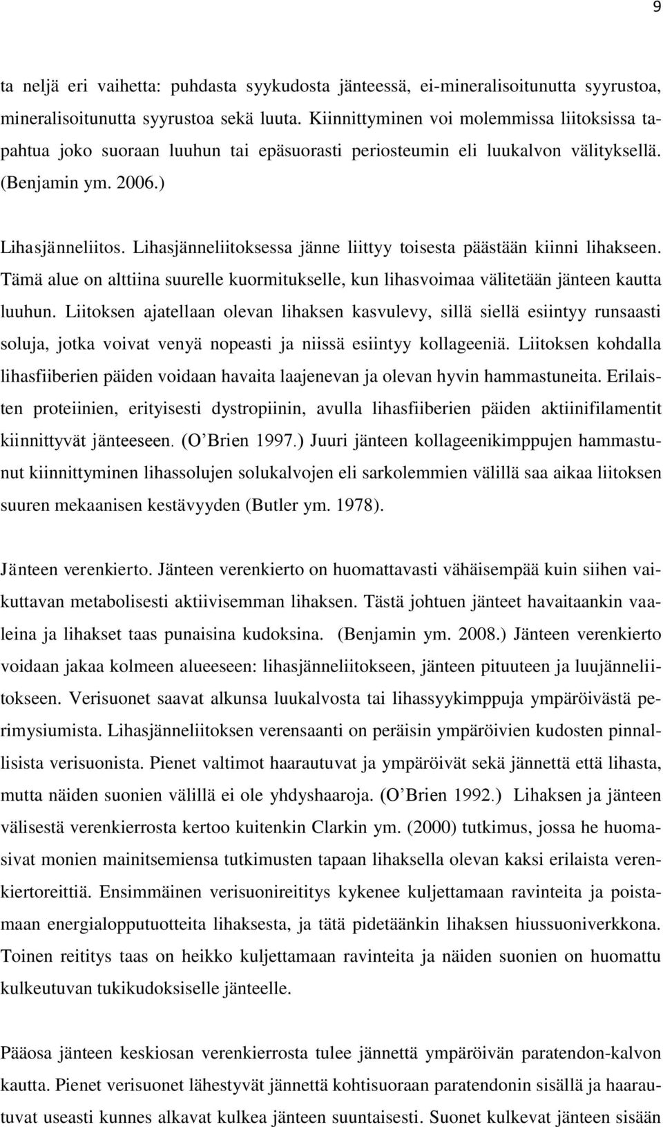 Lihasjänneliitoksessa jänne liittyy toisesta päästään kiinni lihakseen. Tämä alue on alttiina suurelle kuormitukselle, kun lihasvoimaa välitetään jänteen kautta luuhun.