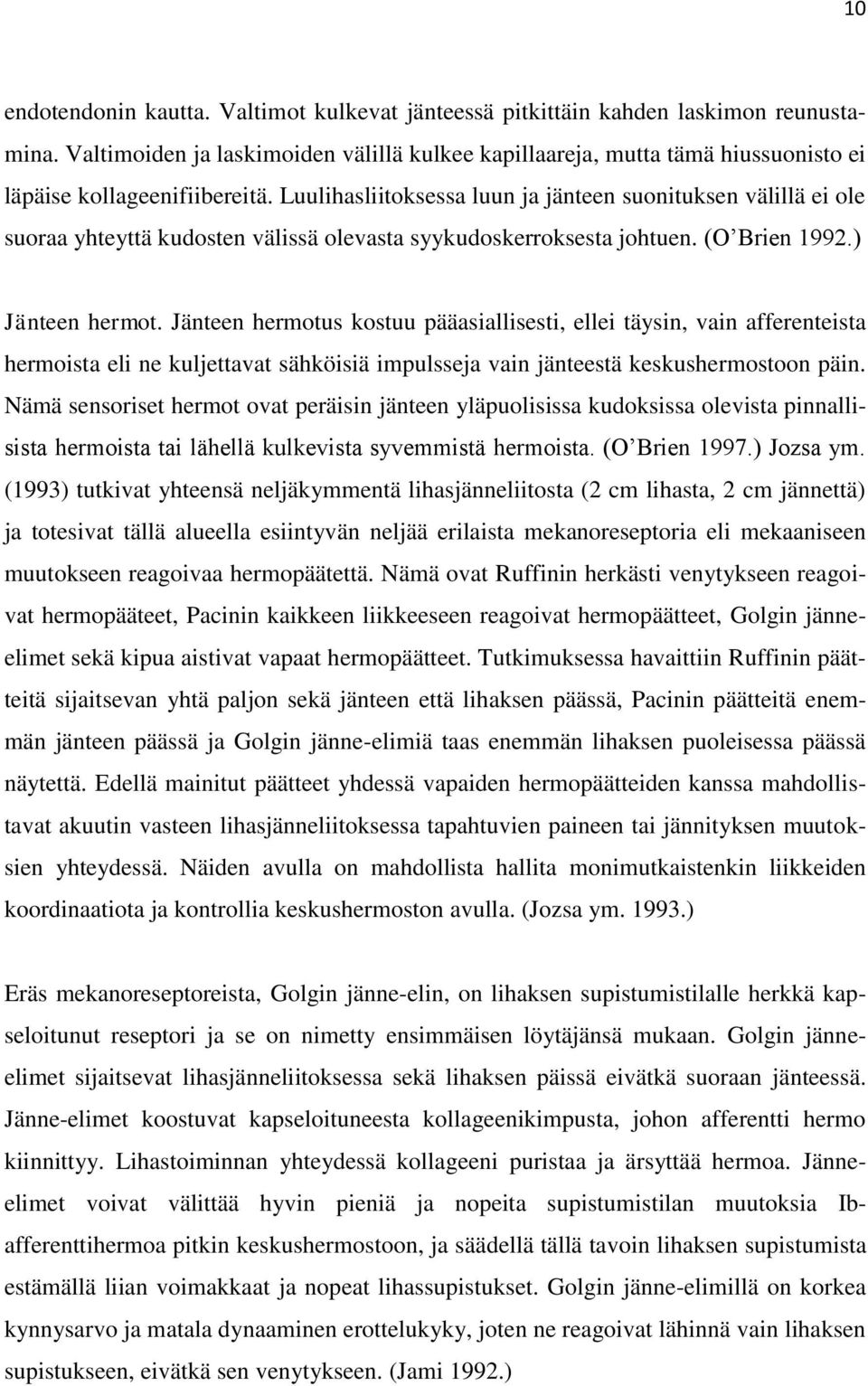 Luulihasliitoksessa luun ja jänteen suonituksen välillä ei ole suoraa yhteyttä kudosten välissä olevasta syykudoskerroksesta johtuen. (O Brien 1992.) Jänteen hermot.