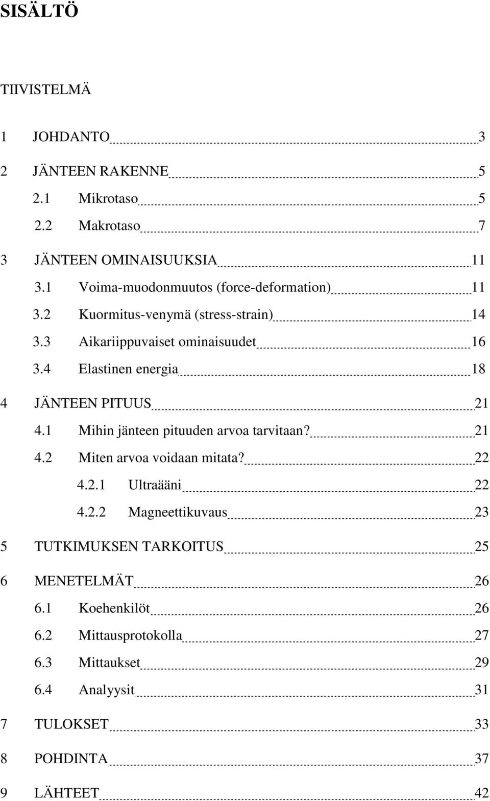 4 Elastinen energia 18 4 JÄNTEEN PITUUS 21 4.1 Mihin jänteen pituuden arvoa tarvitaan? 21 4.2 Miten arvoa voidaan mitata? 22 4.2.1 Ultraääni 22 4.