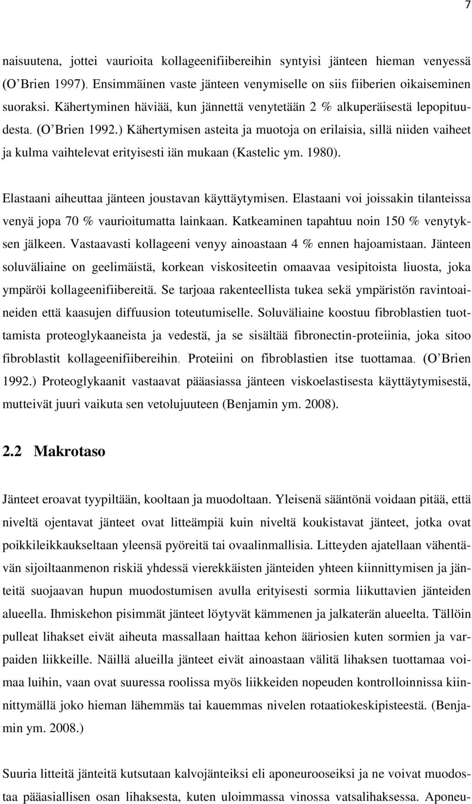 ) Kähertymisen asteita ja muotoja on erilaisia, sillä niiden vaiheet ja kulma vaihtelevat erityisesti iän mukaan (Kastelic ym. 1980). Elastaani aiheuttaa jänteen joustavan käyttäytymisen.