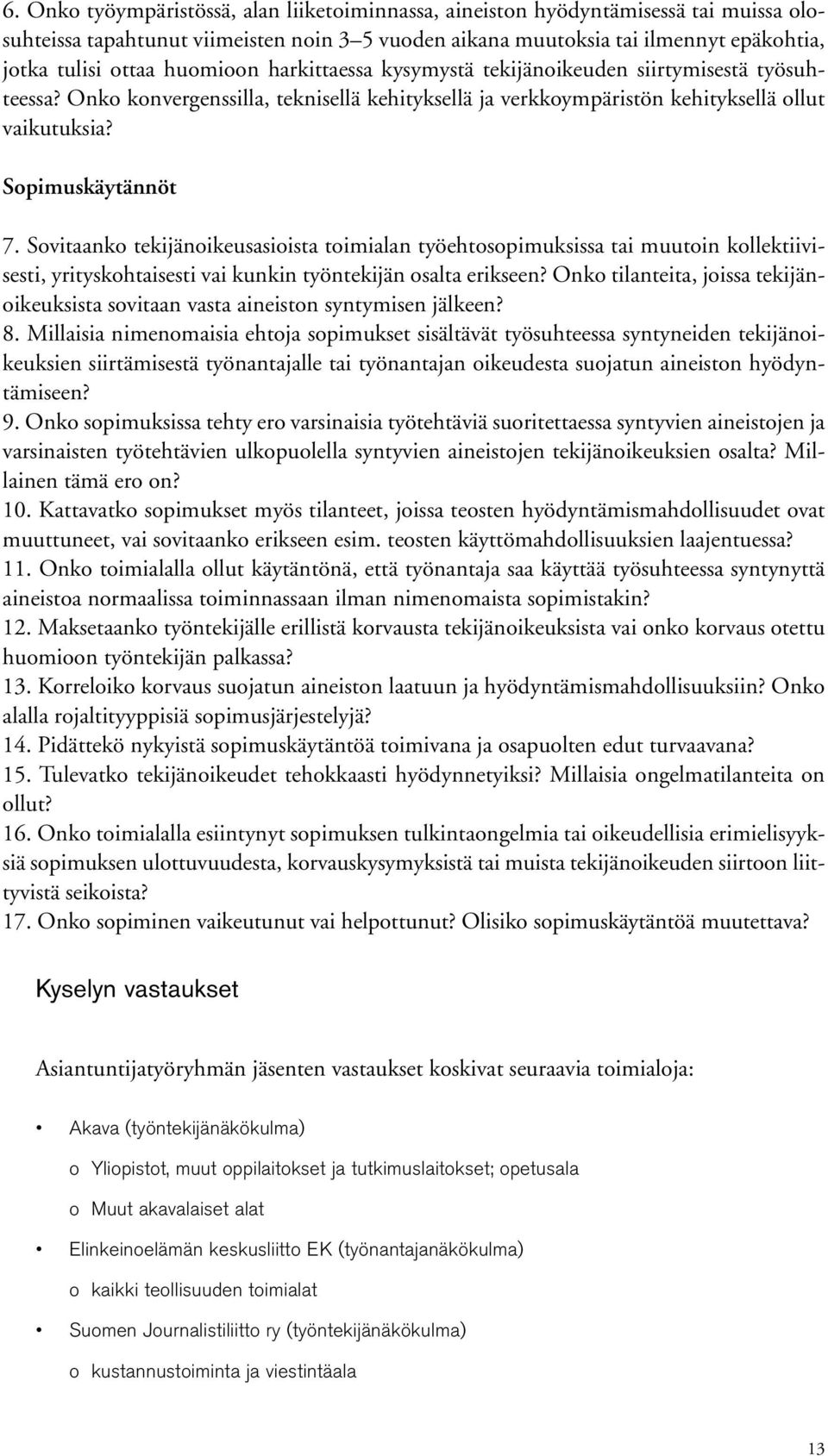 Sovitaanko tekijänoikeusasioista toimialan työehtosopimuksissa tai muutoin kollektiivisesti, yrityskohtaisesti vai kunkin työntekijän osalta erikseen?