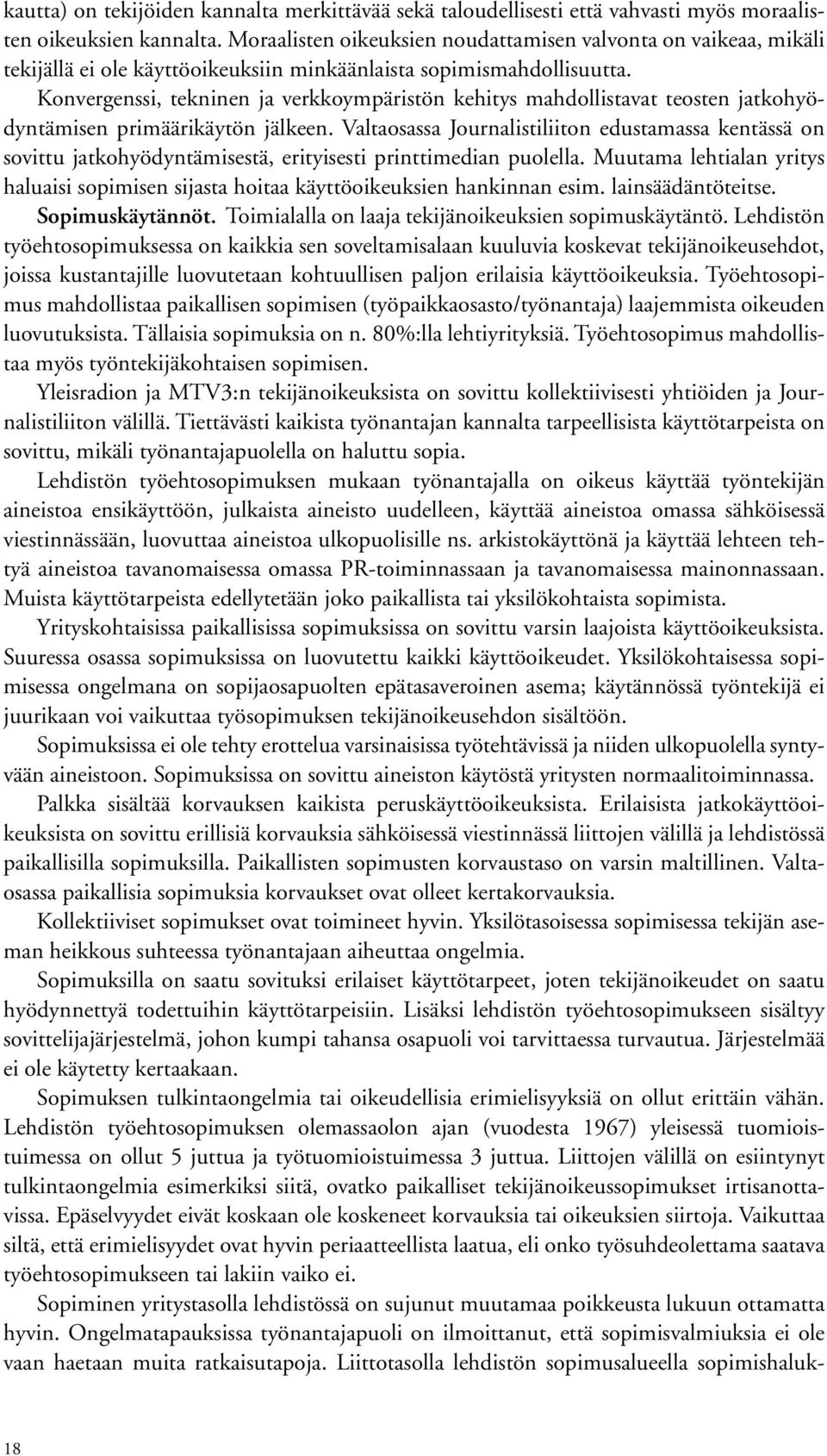 Konvergenssi, tekninen ja verkkoympäristön kehitys mahdollistavat teosten jatkohyödyntämisen primäärikäytön jälkeen.