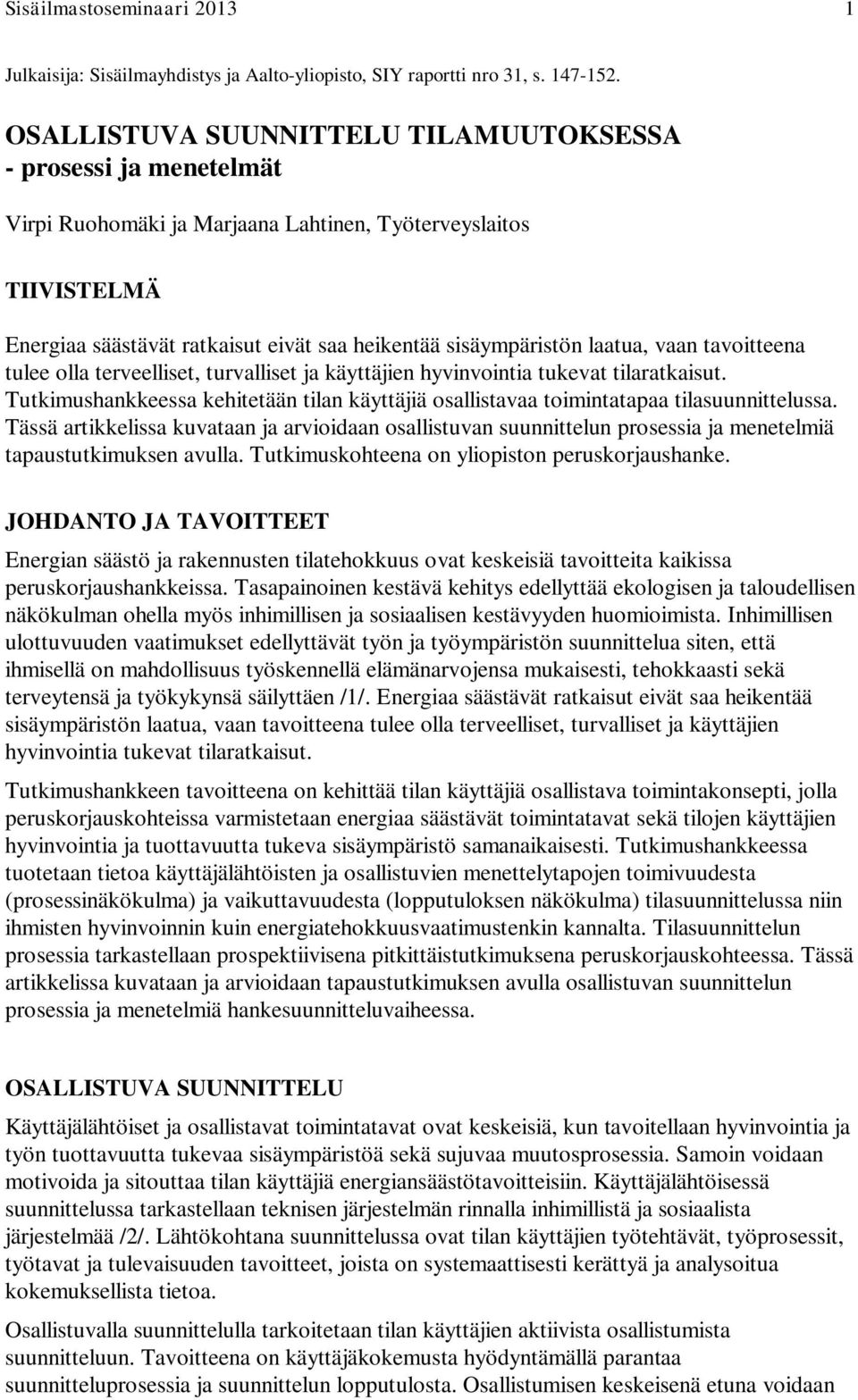 laatua, vaan tavoitteena tulee olla terveelliset, turvalliset ja käyttäjien hyvinvointia tukevat tilaratkaisut.