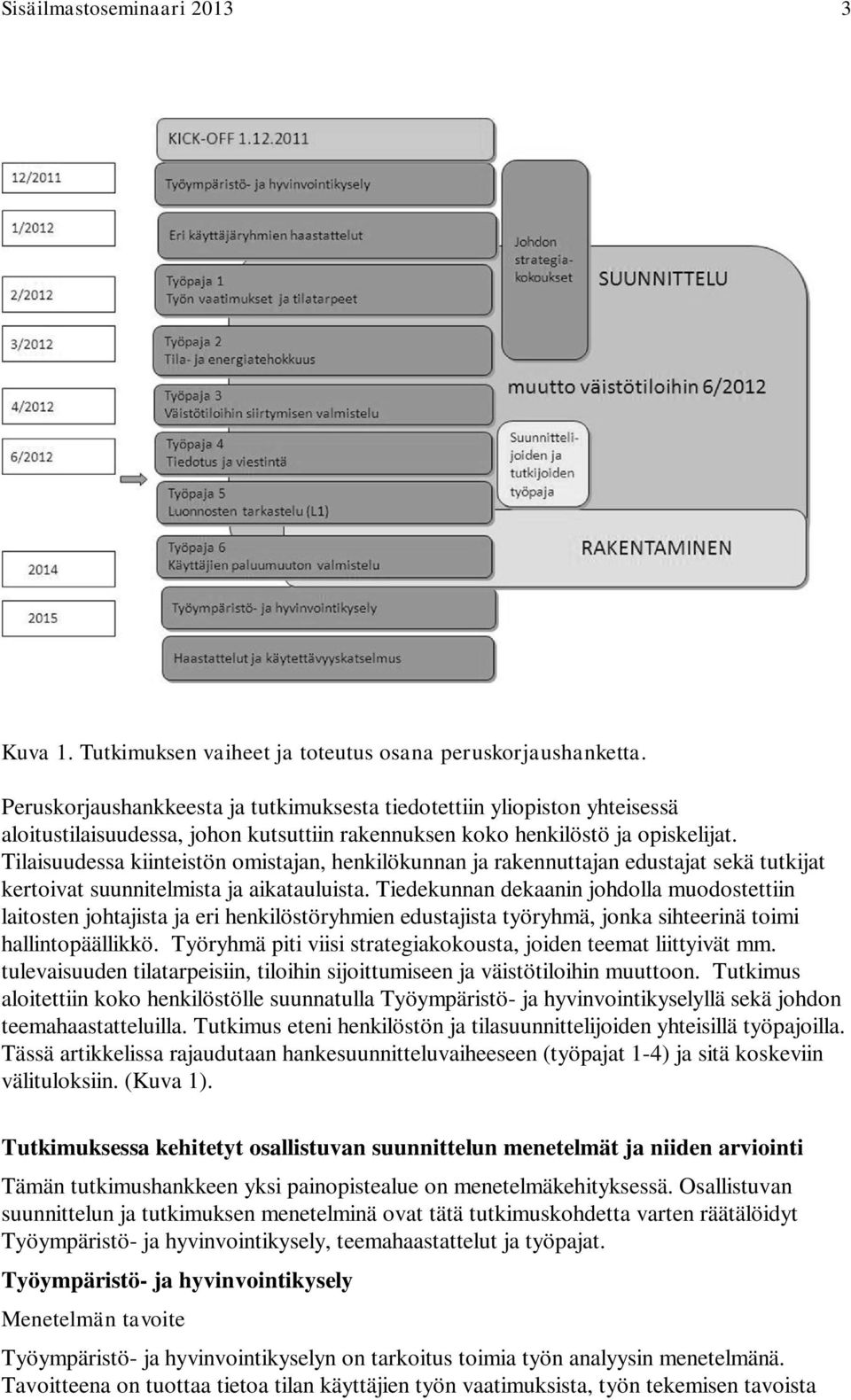 Tilaisuudessa kiinteistön omistajan, henkilökunnan ja rakennuttajan edustajat sekä tutkijat kertoivat suunnitelmista ja aikatauluista.