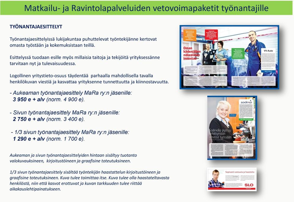 Logollinen yritystieto-osuus täydentää parhaalla mahdollisella tavalla henkilökuvan viestiä ja kasvattaa yrityksenne tunnettuutta ja kiinnostavuutta.