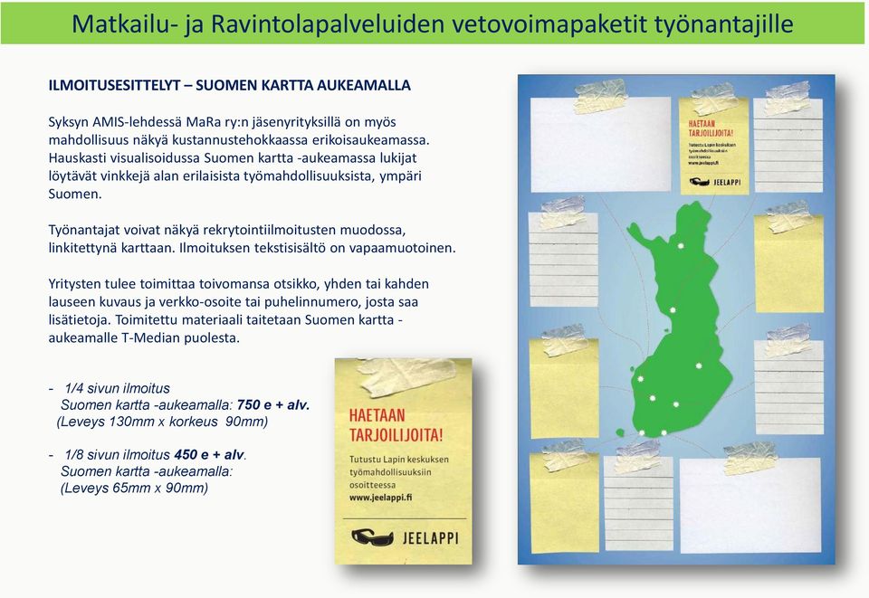 Työnantajat voivat näkyä rekrytointiilmoitusten muodossa, linkitettynä karttaan. Ilmoituksen tekstisisältö on vapaamuotoinen.