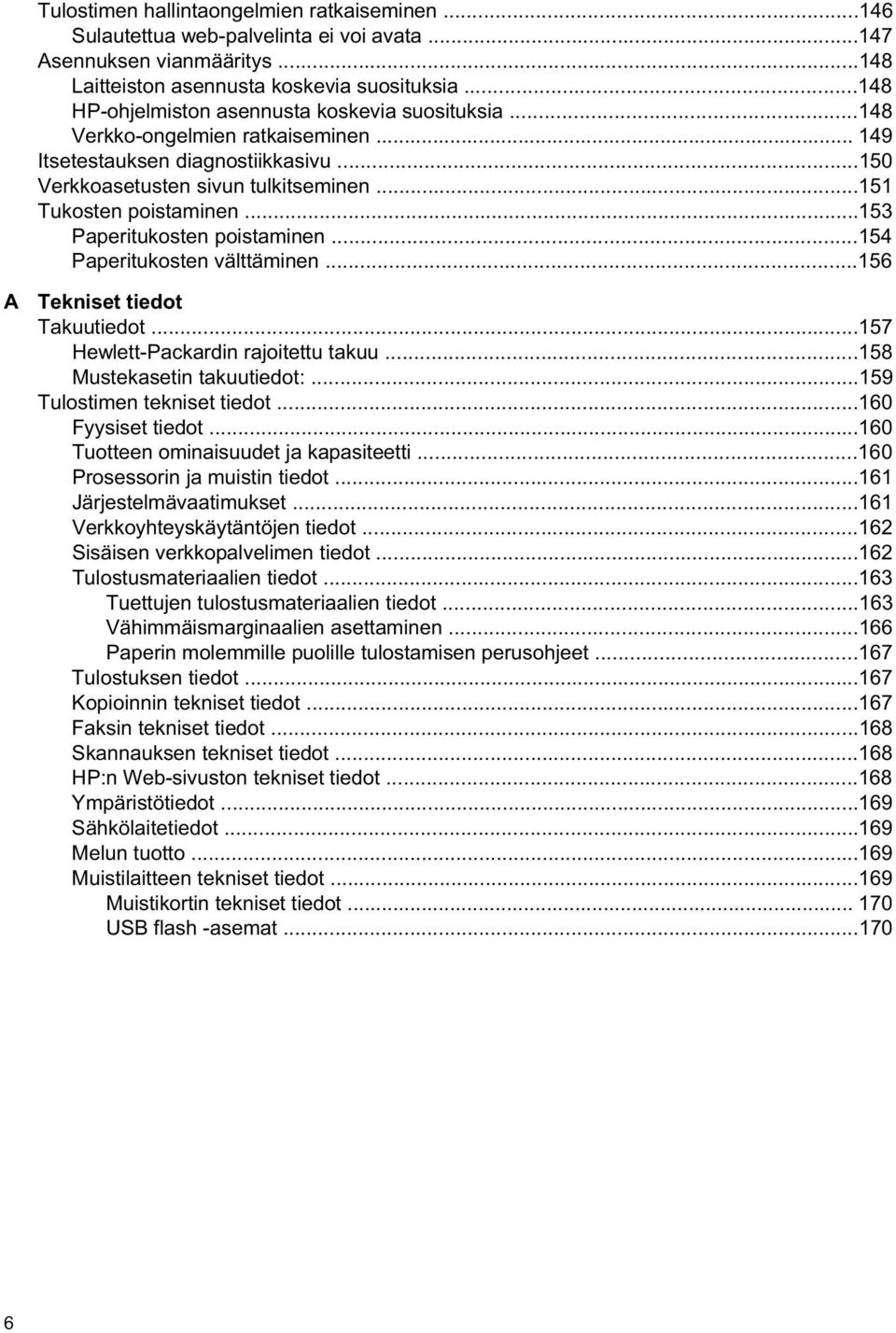 ..153 Paperitukosten poistaminen...154 Paperitukosten välttäminen...156 A Tekniset tiedot Takuutiedot...157 Hewlett-Packardin rajoitettu takuu...158 Mustekasetin takuutiedot:.