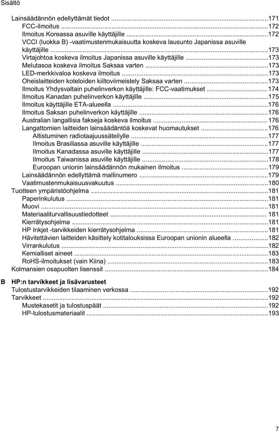 ..173 Oheislaitteiden koteloiden kiiltoviimeistely Saksaa varten...173 Ilmoitus Yhdysvaltain puhelinverkon käyttäjille: FCC-vaatimukset...174 Ilmoitus Kanadan puhelinverkon käyttäjille.