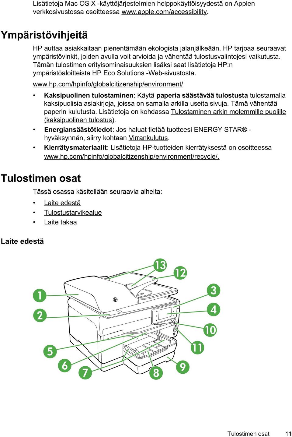 Tämän tulostimen erityisominaisuuksien lisäksi saat lisätietoja HP:n ympäristöaloitteista HP Eco Solutions -Web-sivustosta. www.hp.