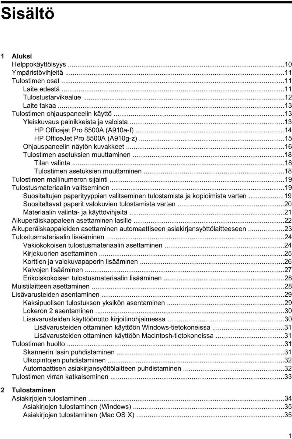 ..18 Tilan valinta...18 Tulostimen asetuksien muuttaminen...18 Tulostimen mallinumeron sijainti...19 Tulostusmateriaalin valitseminen.