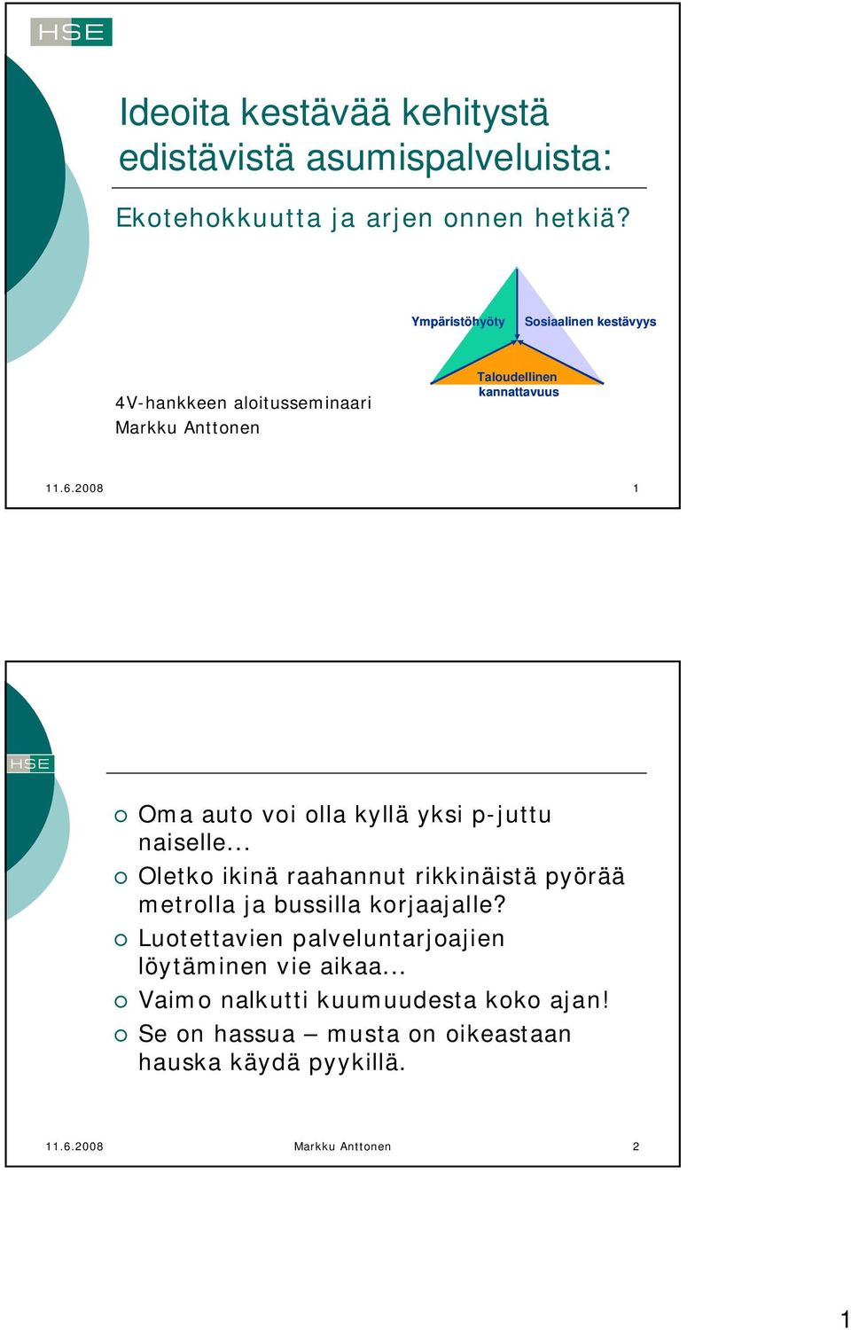 2008 1 Oma auto voi olla kyllä yksi p-juttu naiselle... Oletko ikinä raahannut rikkinäistä pyörää metrolla ja bussilla korjaajalle?