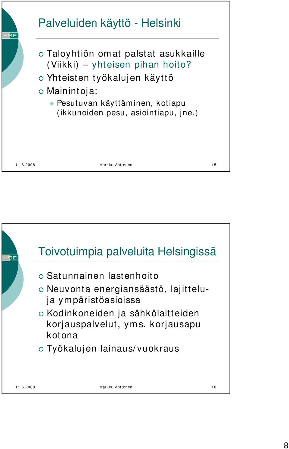 2008 Markku Anttonen 15 Toivotuimpia palveluita Helsingissä Satunnainen lastenhoito Neuvonta energiansäästö,