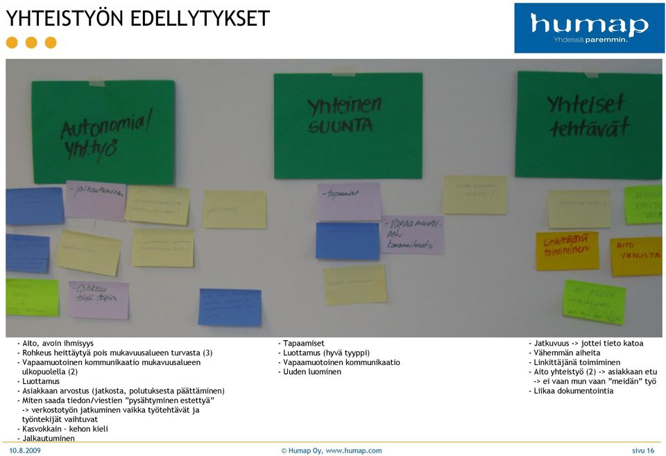 työntekijät vaihtuvat - Kasvokkain kehon kieli - Jalkautuminen - Tapaamiset - Luottamus (hyvä tyyppi) - Vapaamuotoinen kommunikaatio - Uuden luominen - Jatkuvuus -> jottei