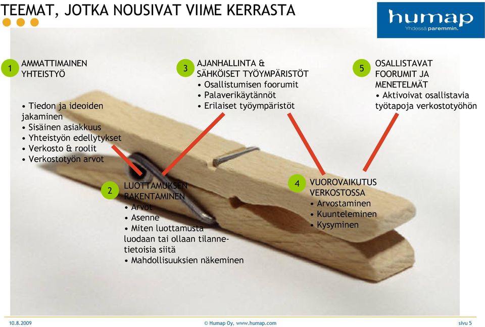 FOORUMIT JA MENETELMÄT Aktivoivat osallistavia työtapoja verkostotyöhön 2 LUOTTAMUKSEN RAKENTAMINEN Arvot Asenne Miten luottamusta luodaan tai ollaan