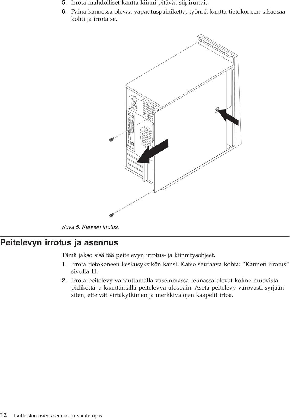 Katso seuraava kohta: Kannen irrotus sivulla 11. 2.