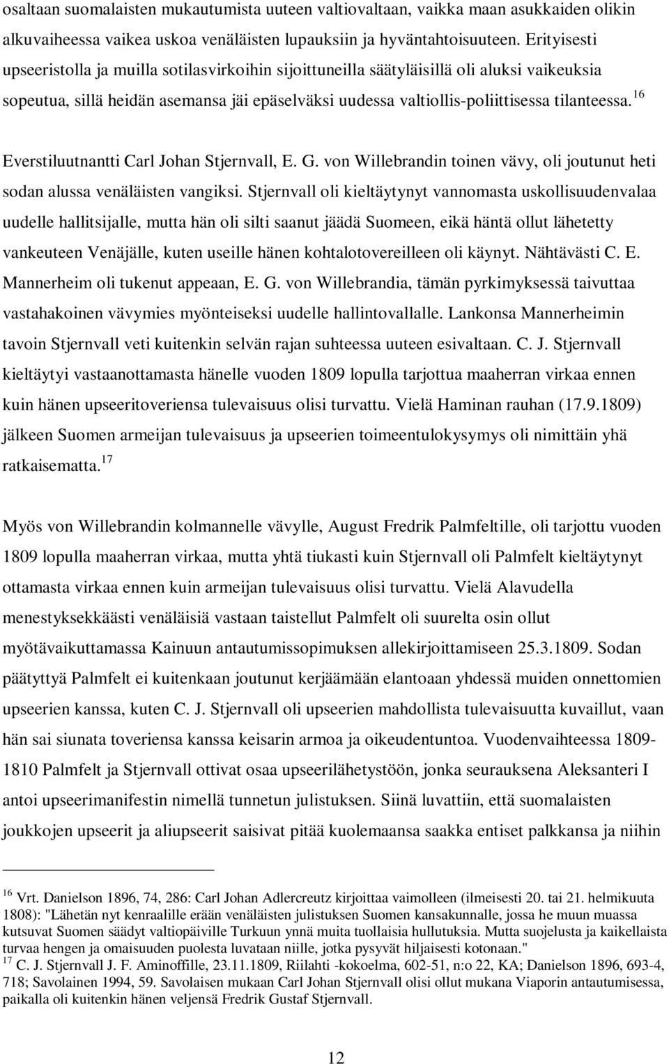 16 Everstiluutnantti Carl Johan Stjernvall, E. G. von Willebrandin toinen vävy, oli joutunut heti sodan alussa venäläisten vangiksi.