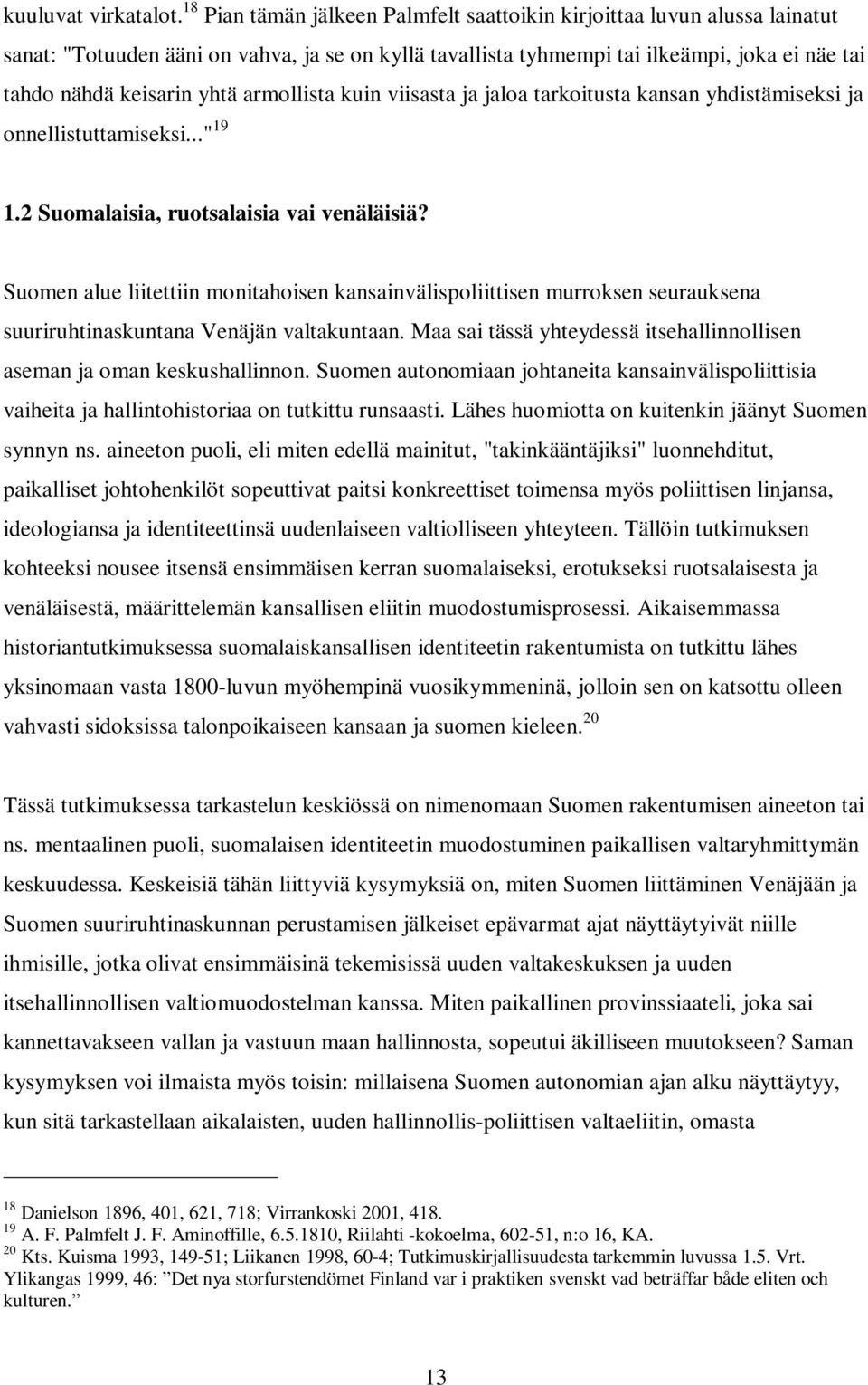 armollista kuin viisasta ja jaloa tarkoitusta kansan yhdistämiseksi ja onnellistuttamiseksi..." 19 1.2 Suomalaisia, ruotsalaisia vai venäläisiä?