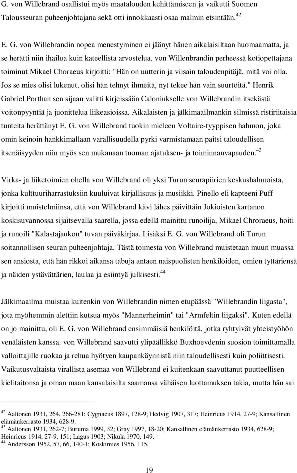 von Willenbrandin perheessä kotiopettajana toiminut Mikael Choraeus kirjoitti: "Hän on uutterin ja viisain taloudenpitäjä, mitä voi olla.