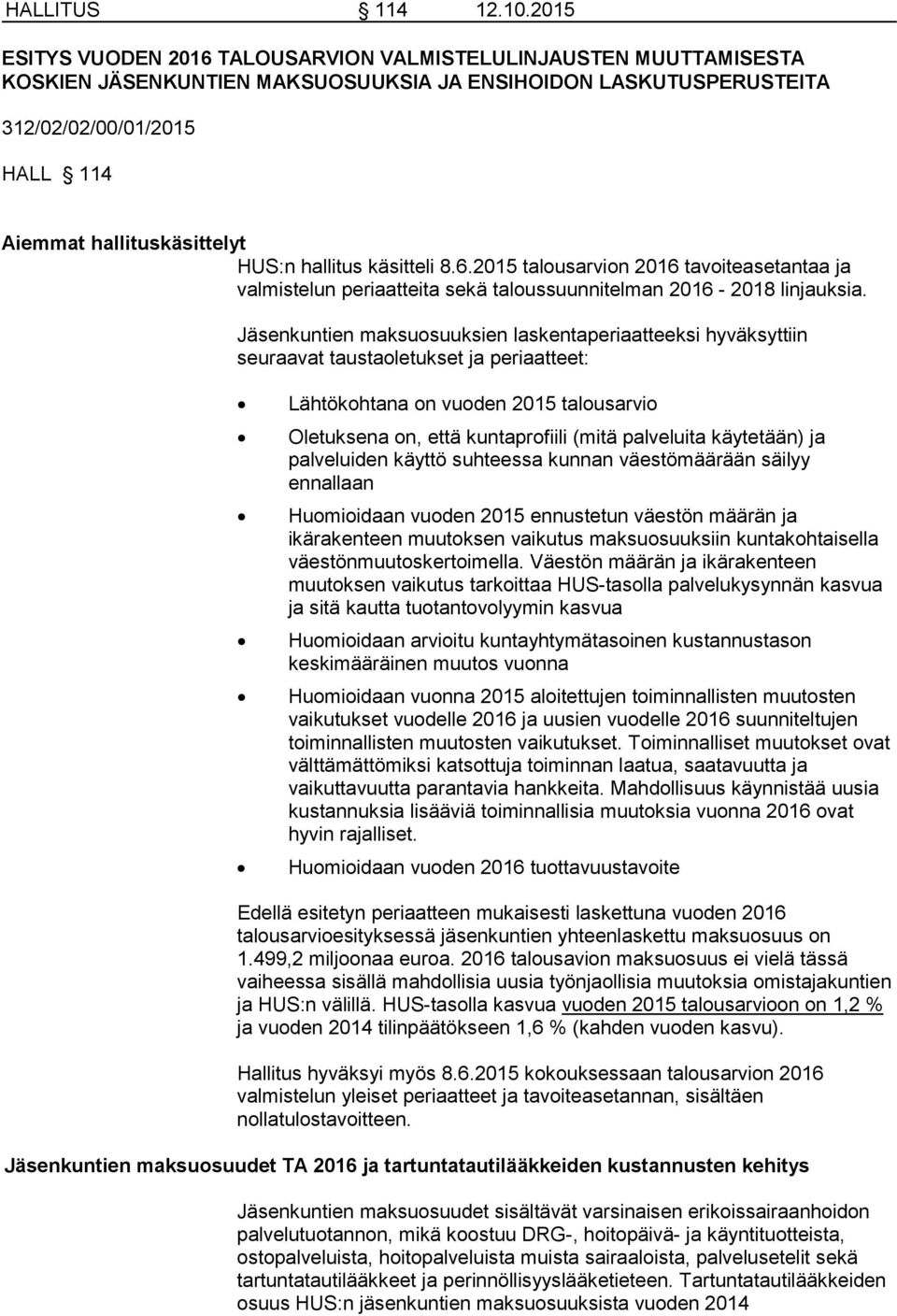 HUS:n hallitus käsitteli 8.6.2015 talousarvion 2016 tavoiteasetantaa ja valmistelun periaatteita sekä taloussuunnitelman 2016-2018 linjauksia.