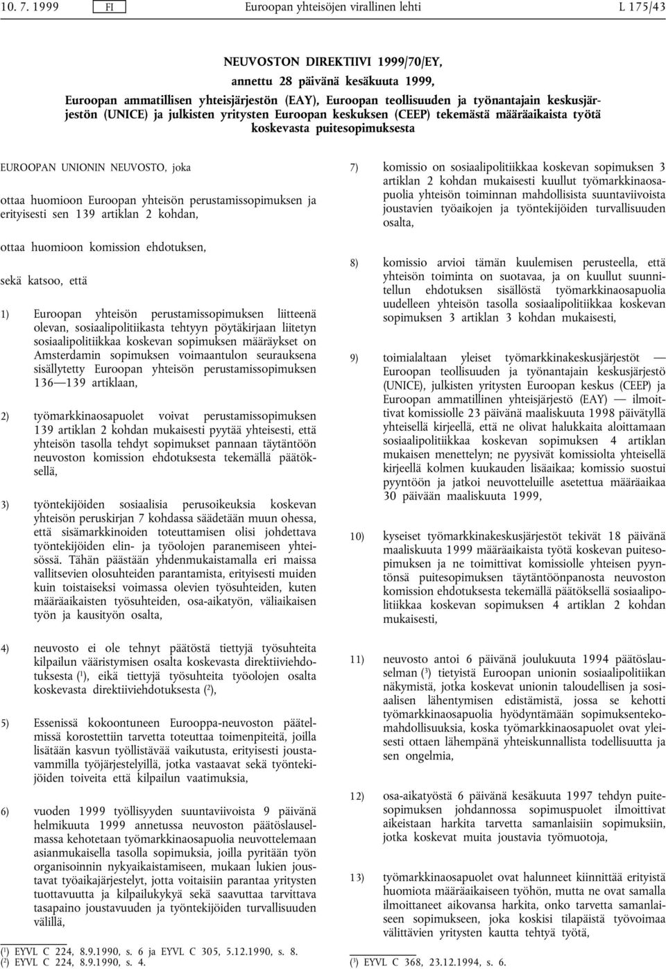 työnantajain keskusjärjestön (UNICE) ja julkisten yritysten Euroopan keskuksen (CEEP) tekemästä määräaikaista työtä koskevasta puitesopimuksesta EUROOPAN UNIONIN NEUVOSTO, joka ottaa huomioon