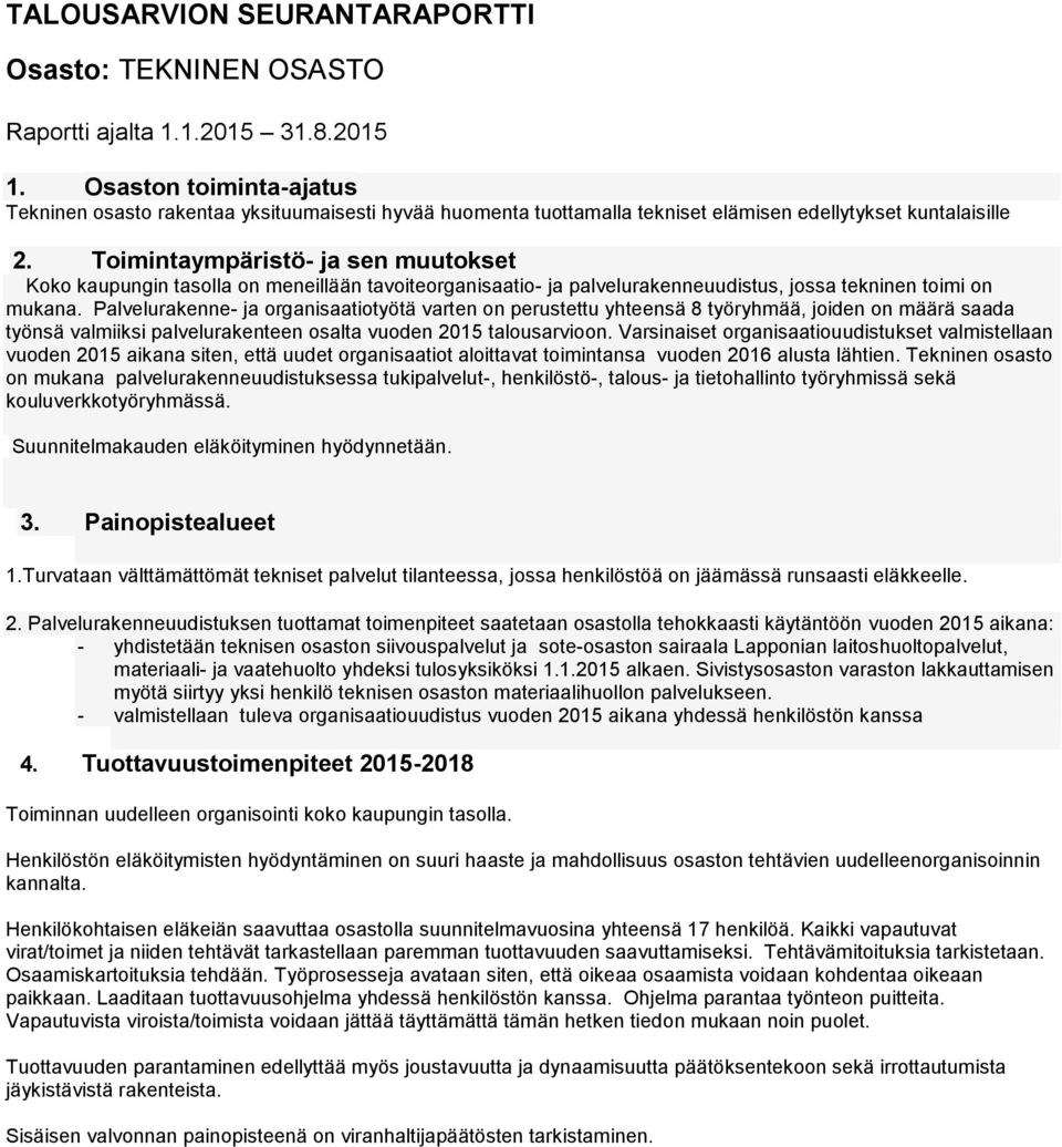 Toimintaympäristö- ja sen muutokset Koko kaupungin tasolla on meneillään tavoiteorganisaatio- ja palvelurakenneuudistus, jossa tekninen toimi on mukana.