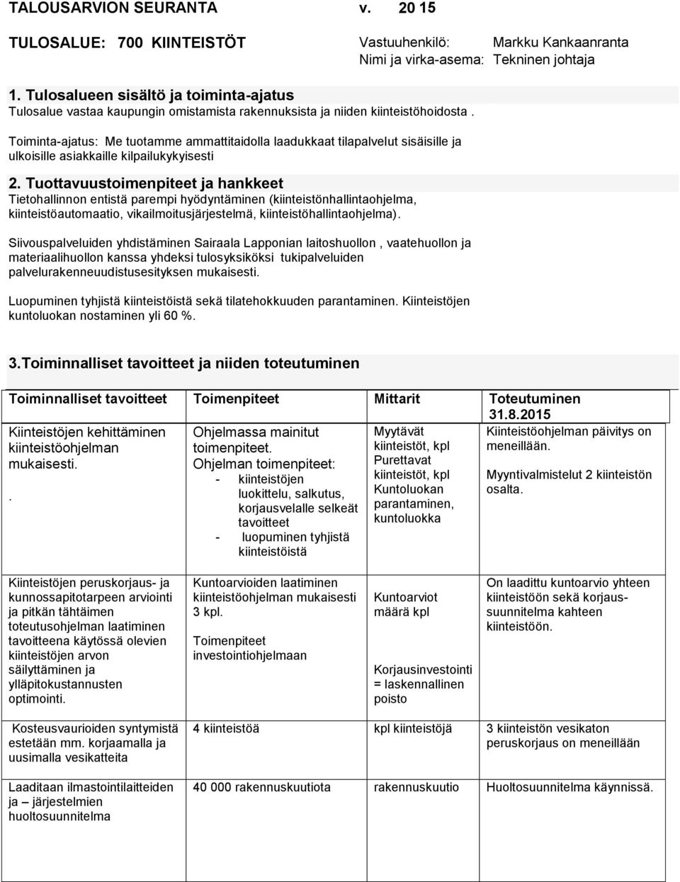 Toiminta-ajatus: Me tuotamme ammattitaidolla laadukkaat tilapalvelut sisäisille ja ulkoisille asiakkaille kilpailukykyisesti 2.