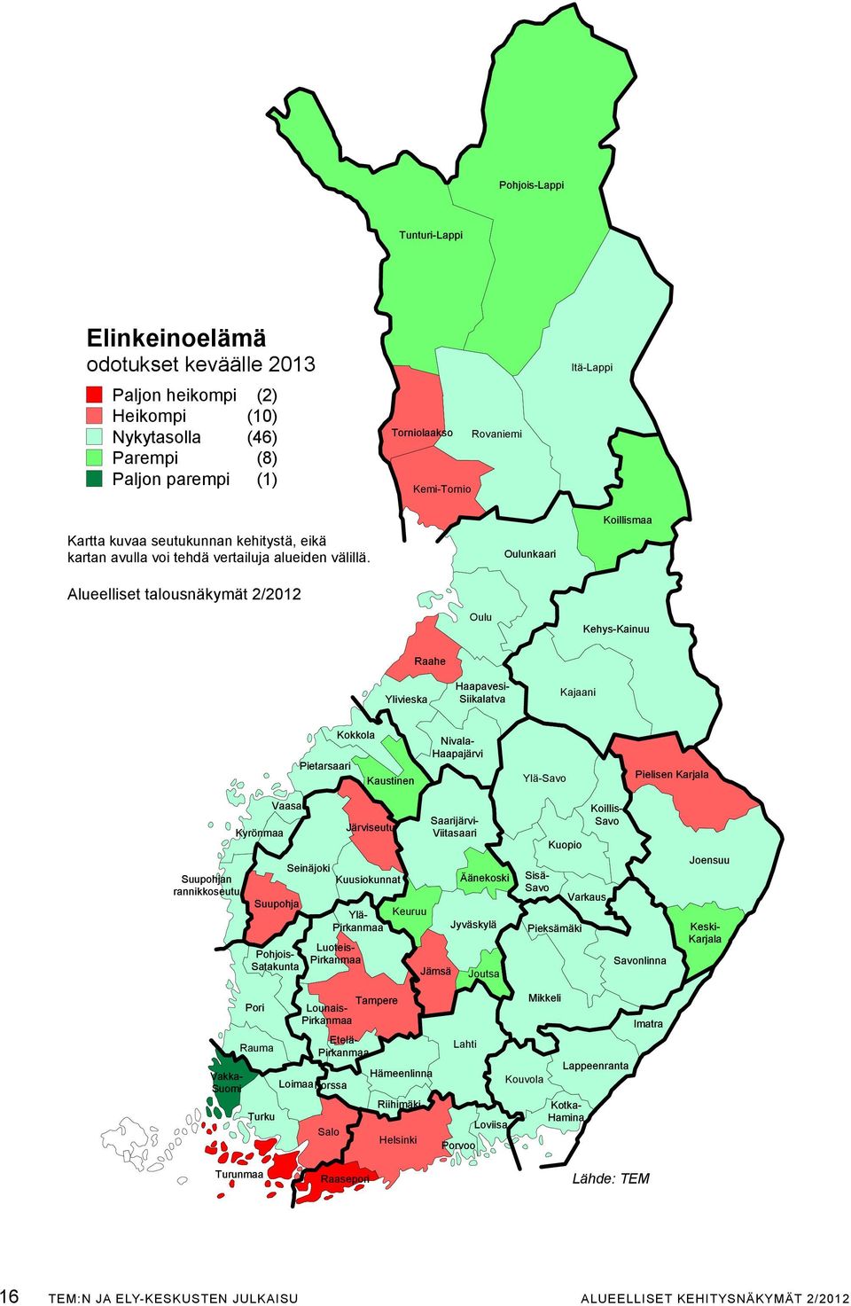 alueelliset talousnäkymät 2/2012 Oulu Oulunkaari koillismaa kehys-kainuu Raahe Ylivieska Haapavesisiikalatva kajaani kokkola Pietarsaari kaustinen nivala- Haapajärvi Ylä-savo Pielisen karjala