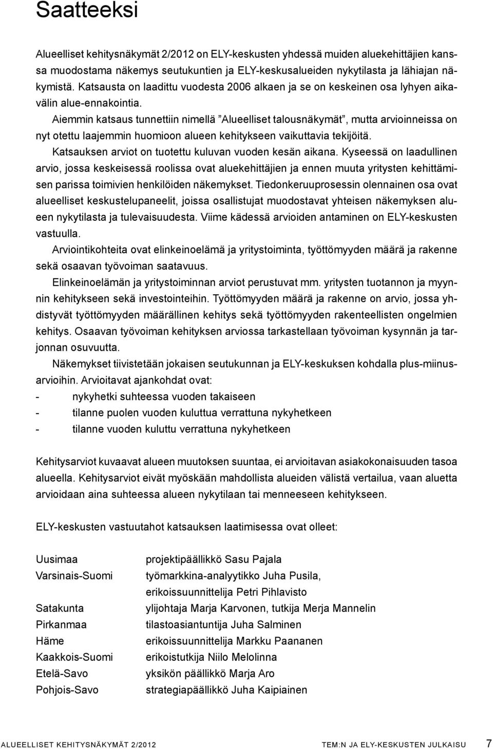 Aiemmin katsaus tunnettiin nimellä Alueelliset talousnäkymät, mutta arvioinneissa on nyt otettu laajemmin huomioon alueen kehitykseen vaikuttavia tekijöitä.