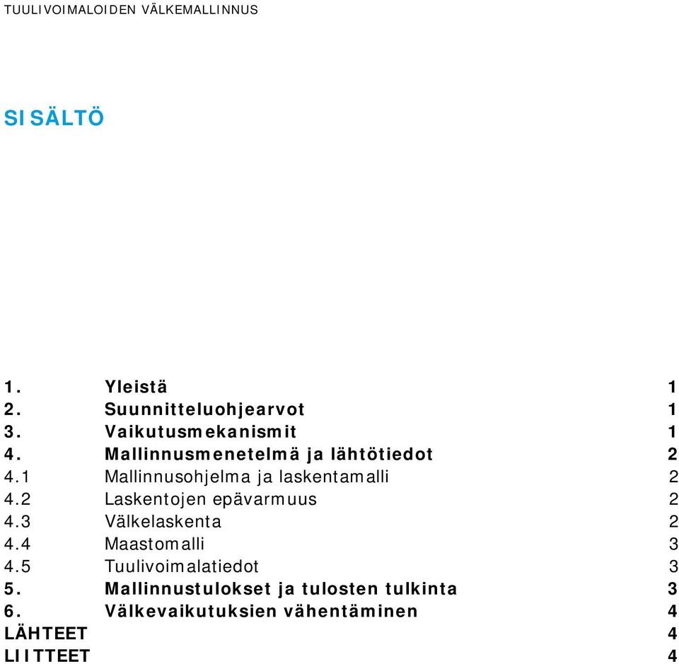 1 Mallinnusohjelma ja laskentamalli 2 4.2 Laskentojen epävarmuus 2 4.3 Välkelaskenta 2 4.