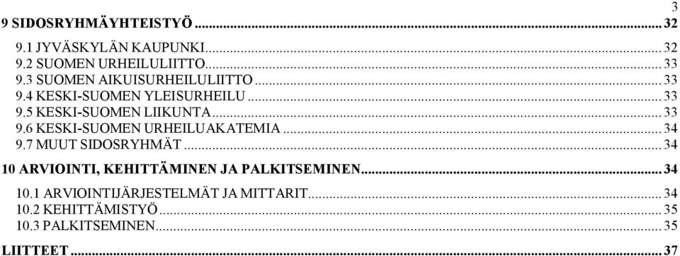 .. 34 9.7 MUUT SIDOSRYHMÄT... 34 10 ARVIOINTI, KEHITTÄMINEN JA PALKITSEMINEN... 34 10.1 ARVIOINTIJÄRJESTELMÄT JA MITTARIT.