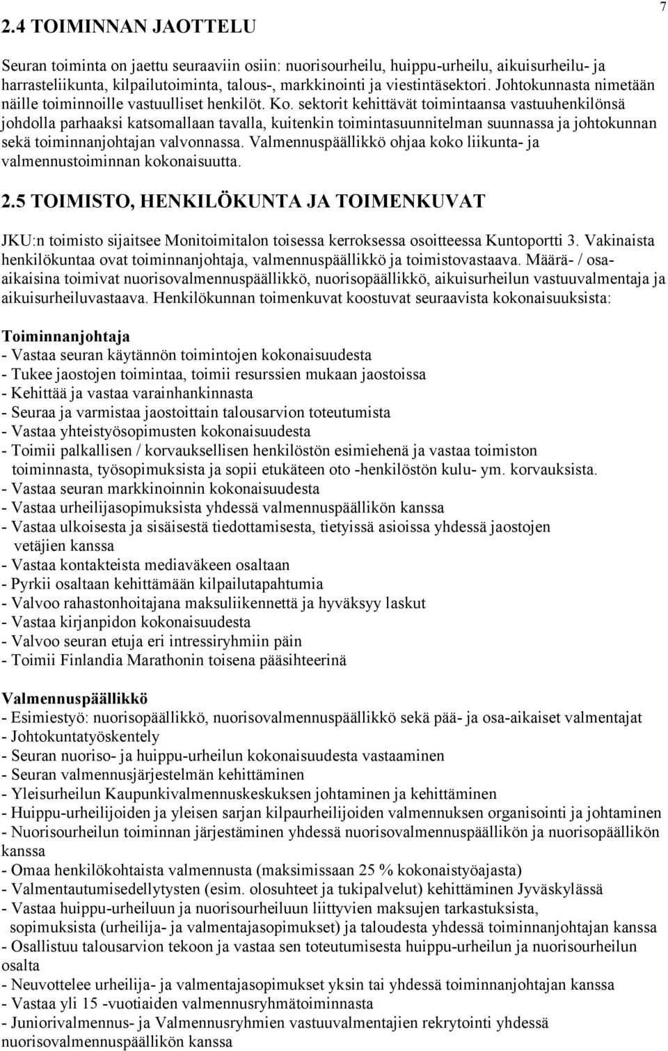 sektorit kehittävät toimintaansa vastuuhenkilönsä johdolla parhaaksi katsomallaan tavalla, kuitenkin toimintasuunnitelman suunnassa ja johtokunnan sekä toiminnanjohtajan valvonnassa.