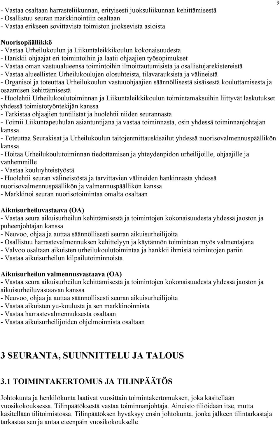 ilmoittautumisista ja osallistujarekistereistä - Vastaa alueellisten Urheilukoulujen olosuhteista, tilavarauksista ja välineistä - Organisoi ja toteuttaa Urheilukoulun vastuuohjaajien säännöllisestä