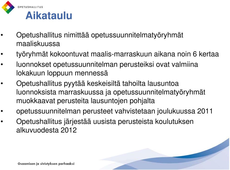 iltä tahoilta lausuntoa luonnoksista marraskuussa ja opetussuunnitelmatyöryhmät muokkaavat perusteita lausuntojen pohjalta