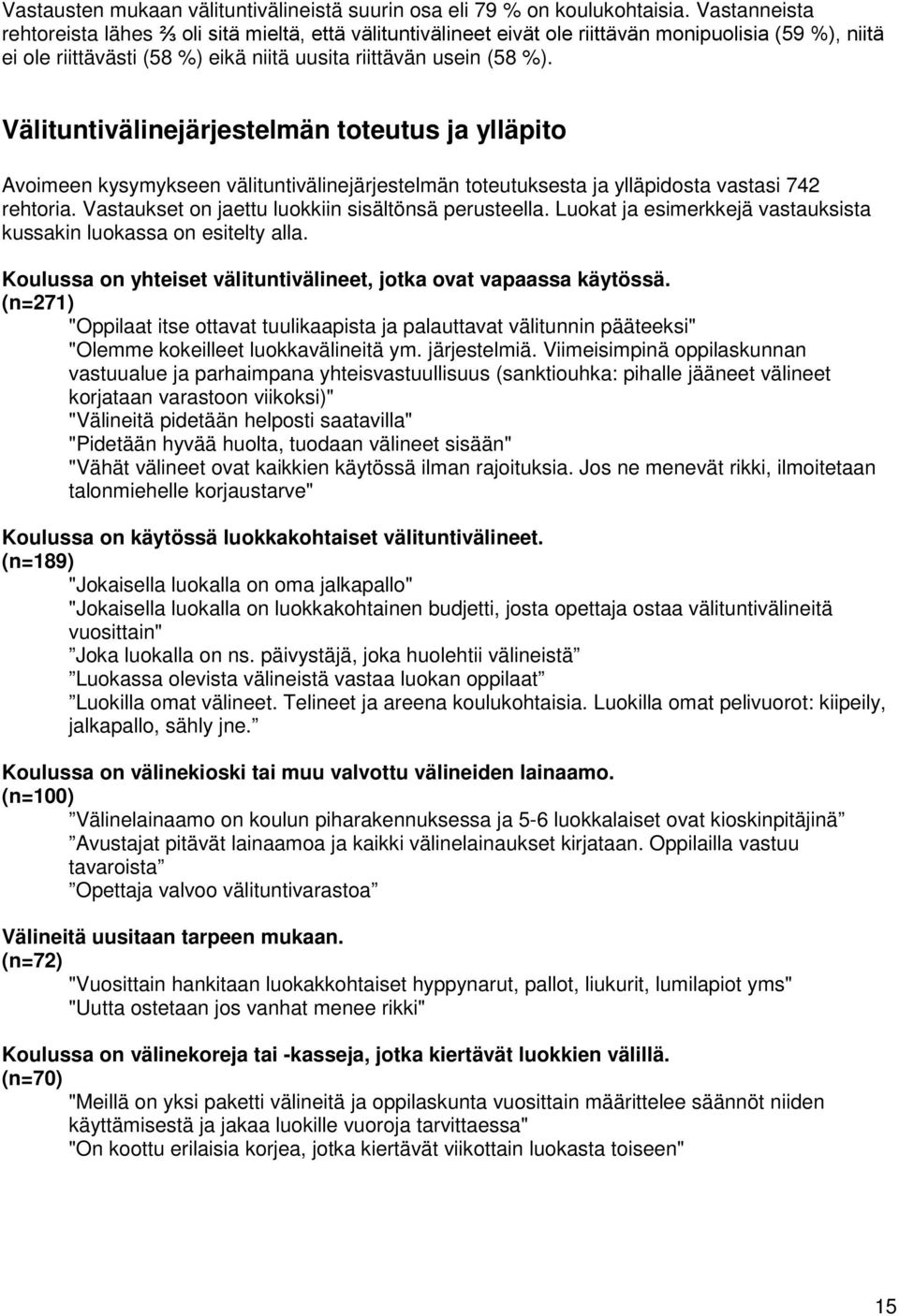 Välituntivälinejärjestelmän toteutus ja ylläpito Avoimeen kysymykseen välituntivälinejärjestelmän toteutuksesta ja ylläpidosta vastasi 742 rehtoria.