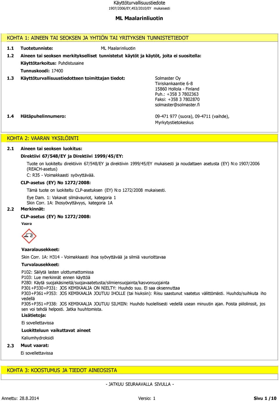 : +358 3 7802363 Faksi: +358 3 7802870 solmaster@solmaster.fi 1.4 Hätäpuhelinnumero: 09-471 977 (suora), 09-4711 (vaihde), Myrkytystietokeskus KOHTA 2: VAARAN YKSILÖINTI 2.1 2.