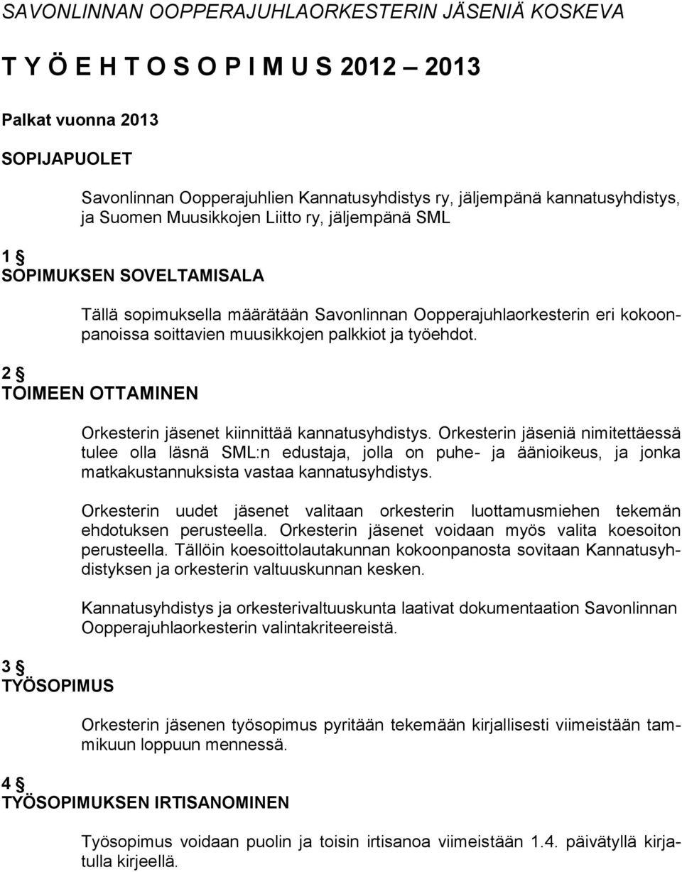 työehdot. 2 TOIMEEN OTTAMINEN 3 TYÖSOPIMUS Orkesterin jäsenet kiinnittää kannatusyhdistys.