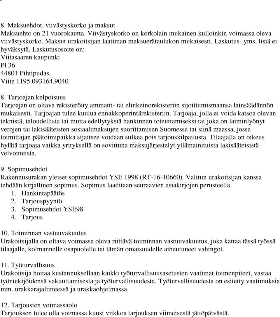 Tarjoajan kelpoisuus Tarjoajan on oltava rekisteröity ammatti- tai elinkeinorekisteriin sijoittumismaansa lainsäädännön mukaisesti. Tarjoajan tulee kuulua ennakkoperintärekisteriin.