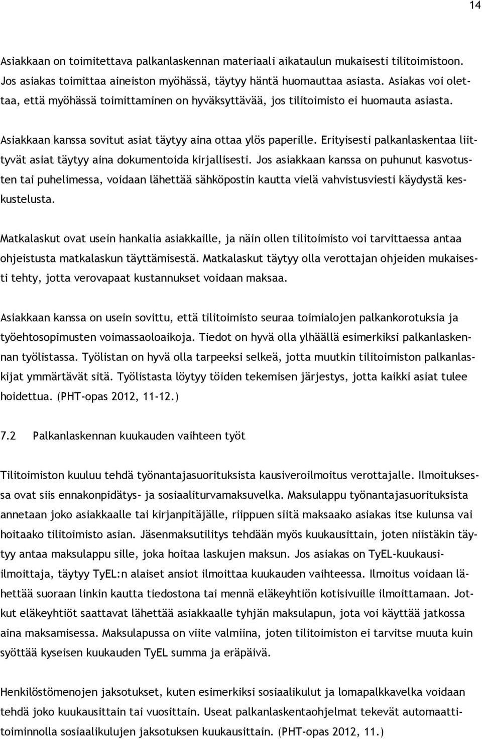 Erityisesti palkanlaskentaa liittyvät asiat täytyy aina dokumentoida kirjallisesti.