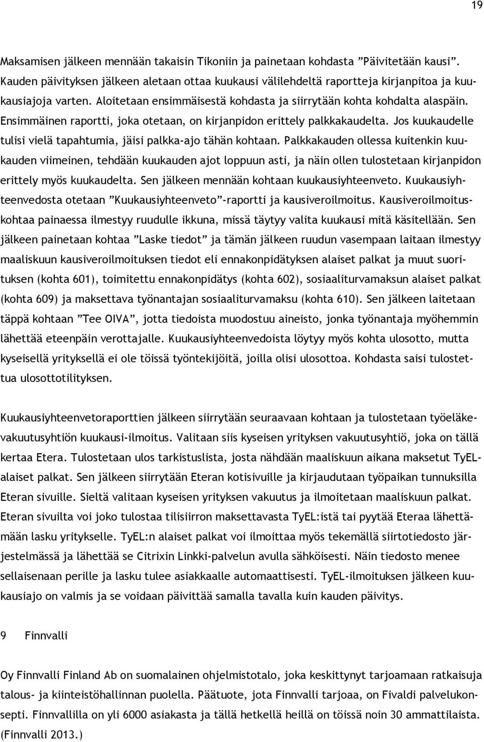 Jos kuukaudelle tulisi vielä tapahtumia, jäisi palkka-ajo tähän kohtaan.