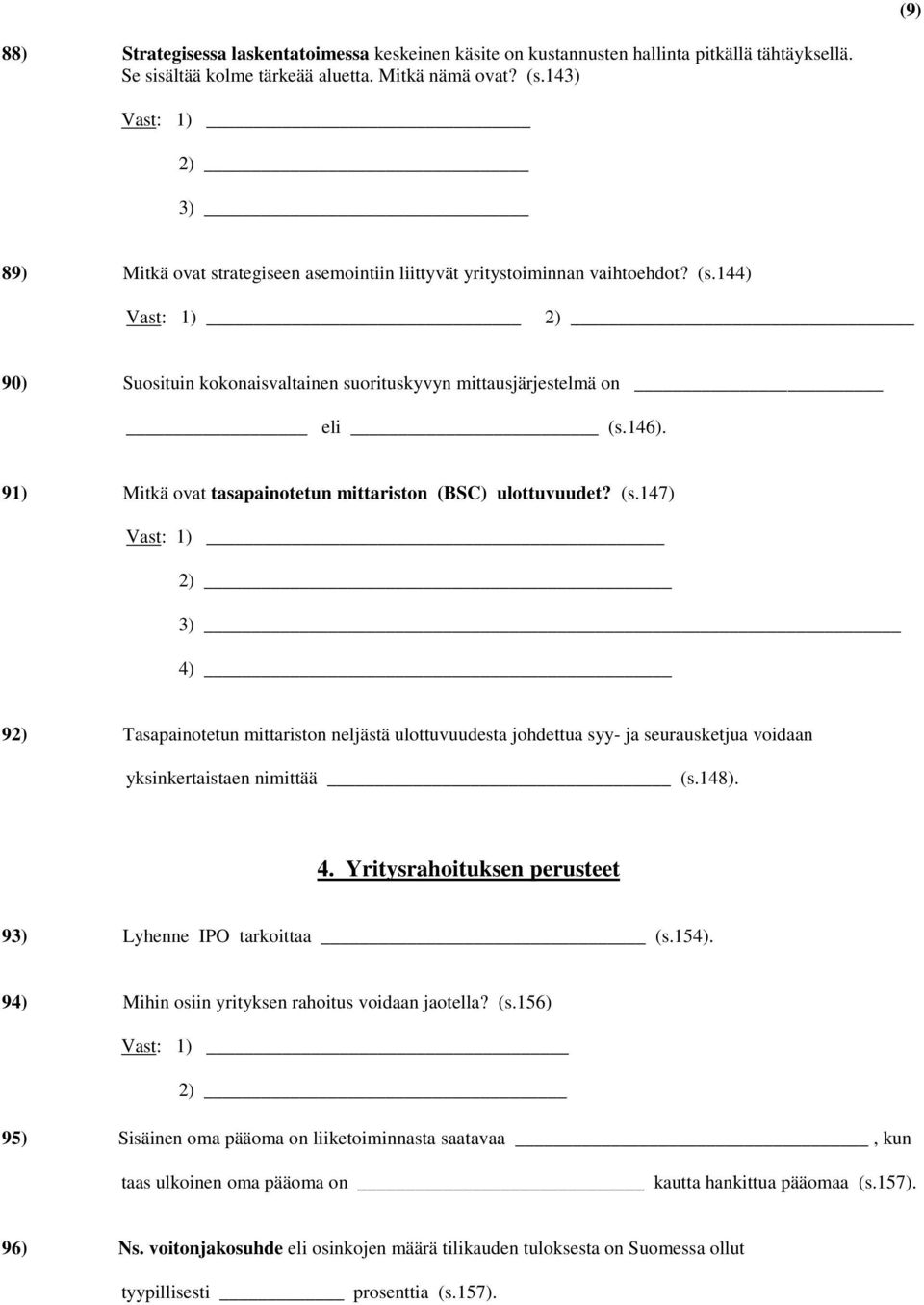 91) Mitkä ovat tasapainotetun mittariston (BSC) ulottuvuudet? (s.