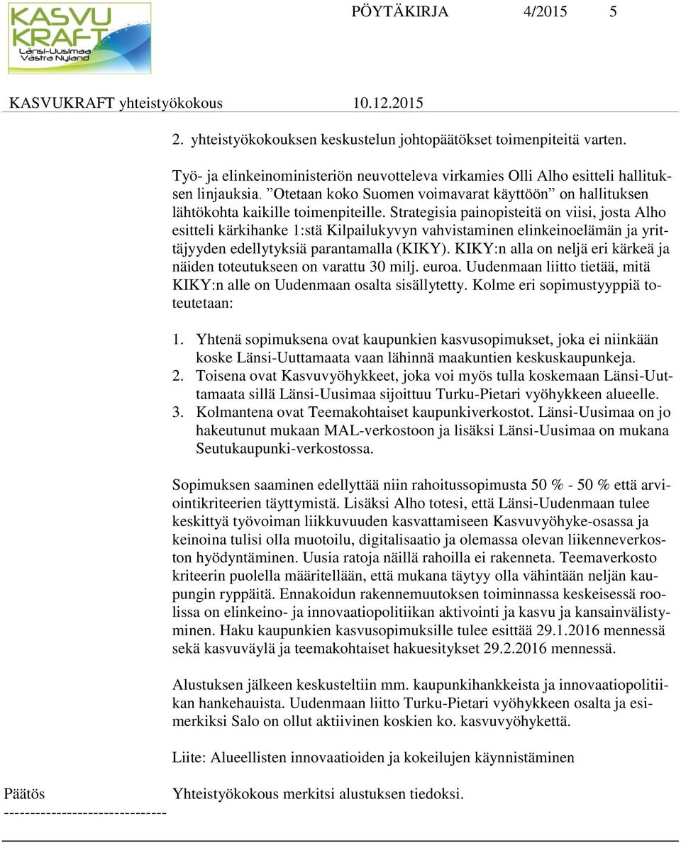 Strategisia painopisteitä on viisi, josta Alho esitteli kärkihanke 1:stä Kilpailukyvyn vahvistaminen elinkeinoelämän ja yrittäjyyden edellytyksiä parantamalla (KIKY).