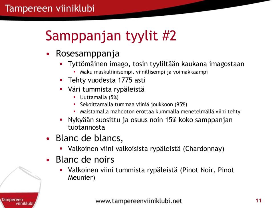 Maistamalla mahdoton erottaa kummalla menetelmällä viini tehty Nykyään suosittu ja osuus noin 15% koko samppanjan tuotannosta Blanc